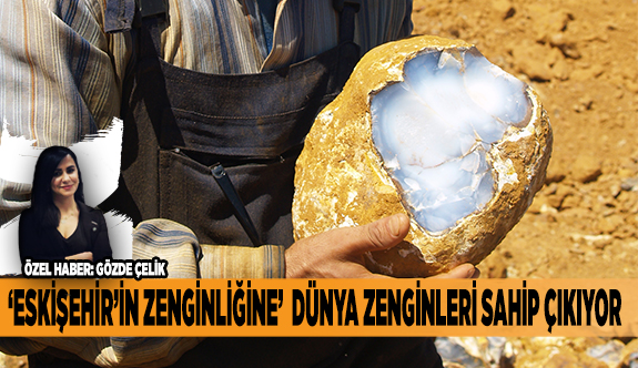 ‘ESKİŞEHİR’İN ZENGİNLİĞİNE’ DÜNYA ZENGİNLERİ SAHİP ÇIKIYOR