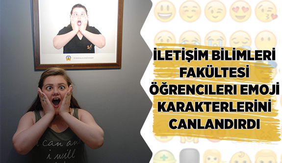 İLETİŞİM BİLİMLERİ FAKÜLTESİ ÖĞRENCİLERİ EMOJİ KARAKTERLERİNİ CANLANDIRDI