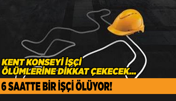 İŞÇİ ÖLÜMLERİ ARTIYOR
