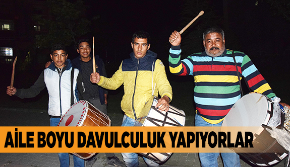 AİLE BOYU DAVULCULUK YAPIYORLAR