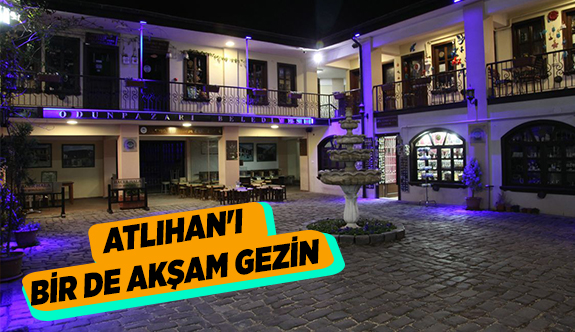 ATLIHAN'I BİR DE AKŞAM GEZİN