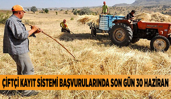 ÇİFTÇİ KAYIT SİSTEMİ BAŞVURULARINDA SON GÜN 30 HAZİRAN