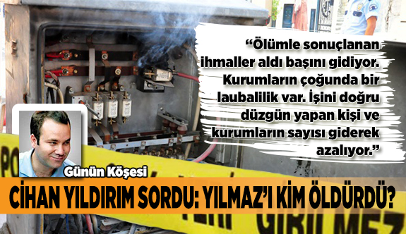 CİHAN YILDIRIM SORDU: YILMAZ'I KİM ÖLDÜRDÜ?