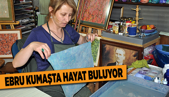 EBRU KUMAŞTA HAYAT BULUYOR