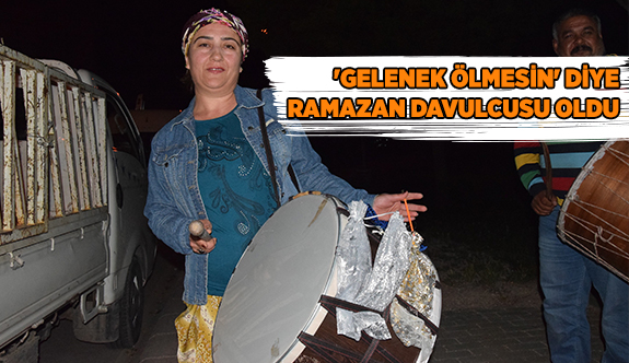 'GELENEK ÖLMESİN' DİYE RAMAZAN DAVULCUSU OLDU