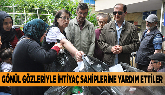 GÖNÜL GÖZLERİYLE İHTİYAÇ SAHİPLERİNE YARDIM ETTİLER
