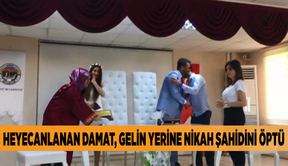 HEYECANLANAN DAMAT, GELİN YERİNE NİKAH ŞAHİDİNİ ÖPTÜ