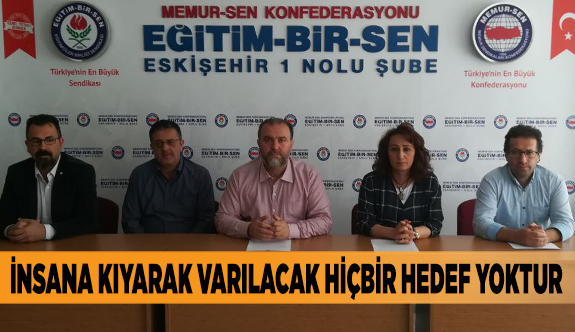 İNSANA KIYARAK VARILACAK HİÇBİR HEDEF YOKTUR