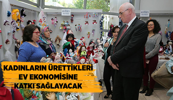 Kadınların ürettikleri ev ekonomisine katkı sağlayacak