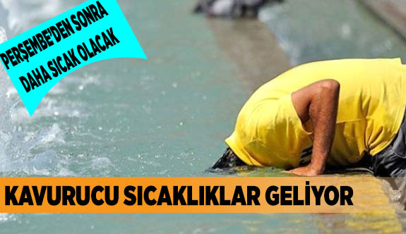 KAVURUCU SICAKLIKLAR GELİYOR