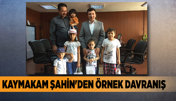 KAYMAKAM ŞAHİN'DEN ÖRNEK DAVRANIŞ