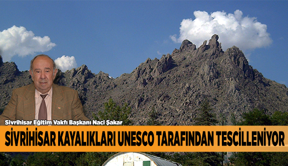 SİVRİHİSAR KAYALIKLARI UNESCO TARAFINDAN TESCİLLENİYOR
