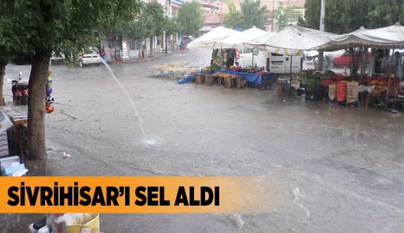 SİVRİHİSAR’I SEL ALDI