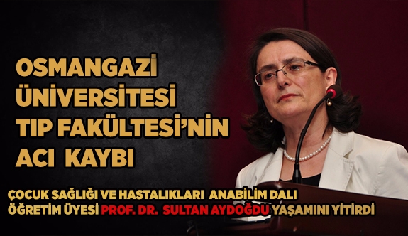 TIP FAKÜLTESİ'NİN ACI KAYBI