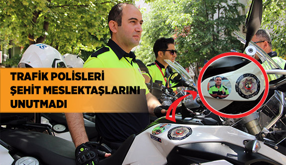 TRAFİK POLİSLERİ ŞEHİT MESLEKTAŞLARINI UNUTMADI