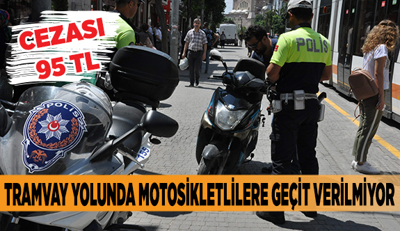 TRAMVAY YOLUNDA MOTOSİKLETLİLERE GEÇİT VERİLMİYOR