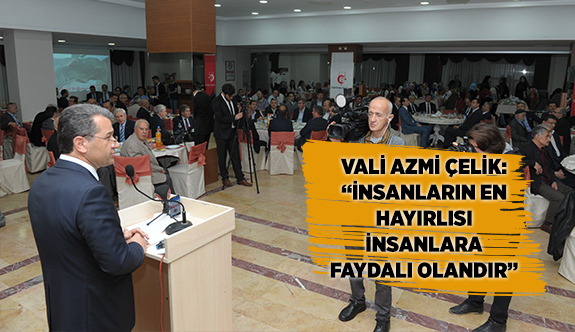 VALİ ÇELİK: İNSANLARIN EN HAYIRLISI İNSANLARA FAYDALI OLANDIR