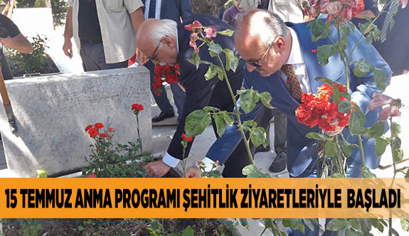 15 TEMMUZ ANMA PROGRAMI ŞEHİTLİK ZİYARETLERİYLE BAŞLADI