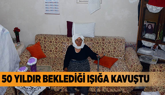 50 YILDIR BEKLEDİĞİ IŞIĞA KAVUŞTU