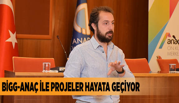 BİGG-ANAÇ İLE PROJELER HAYATA GEÇİYOR