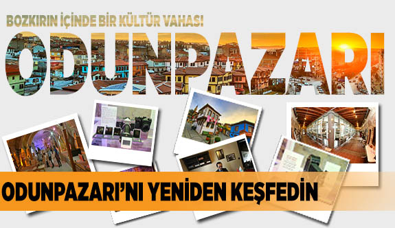 BOZKIRIN İÇİNDE BİR KÜLTÜR VAHASI, ODUNPAZARI
