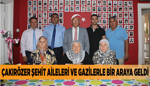 CHP’Lİ ÇAKIRÖZER ŞEHİT AİLELERİ VE GAZİLERLE BİR ARAYA GELDİ