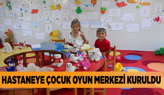 HASTANEYE ÇOCUK OYUN MERKEZİ KURULDU