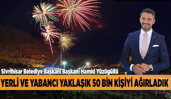 İLÇEMİZDE YERLİ VE YABANCI YAKLAŞIK 50 BİN KİŞİYİ AĞIRLADIK