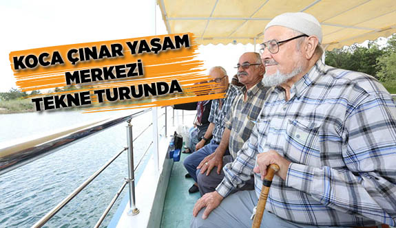 KOCA ÇINAR YAŞAM MERKEZİ TEKNE TURUNDA