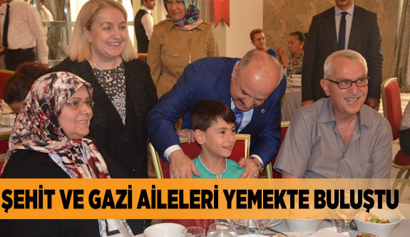 Şehit ve gazi aileleri yemekte buluştu