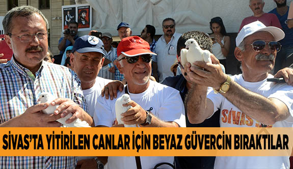 SİVAS İÇİN GÖKYÜZÜNE BEYAZ GÜVERCİN BIRAKTILAR