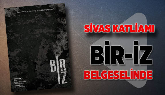 SİVAS KATLİAMI BİR-İZ BELGESELİNDE