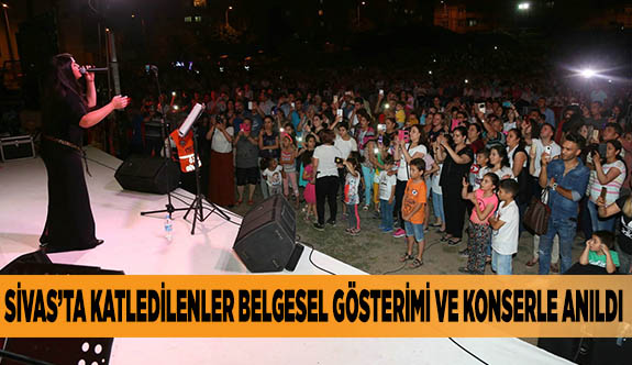 SİVAS’TA KATLEDİLENLER BELGESEL GÖSTERİMİ VE KONSERLE ANILDI