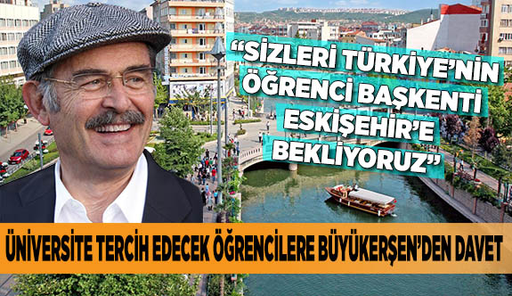 SİZLERİ TÜRKİYE’NİN ÖĞRENCİ BAŞKENTİ ESKİŞEHİR’E BEKLİYORUZ