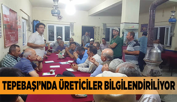TEPEBAŞINDA ÜRETİCİLER BİLGİLENDİRİLİYOR