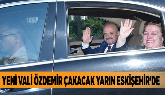 VALİ ÇAKACAK YARIN ESKİŞEHİR'DE