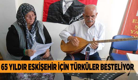 65 YILDIR ESKİŞEHİR İÇİN TÜRKÜLER BESTELİYOR