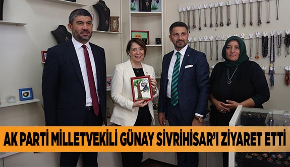 AK PARTİ MİLLETVEKİLİ GÜNAY SİVRİHİSAR’I ZİYARET ETTİ