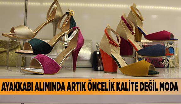 AYAKKABI ALIMINDA ARTIK ÖNCELİK KALİTE DEĞİL MODA