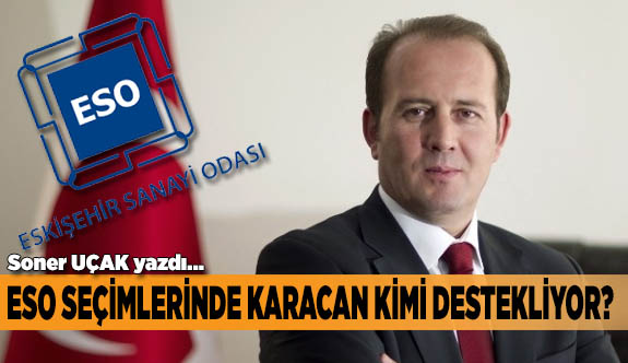 ESO SEÇİMLERİNDE KARACAN KİMİ DESTEKLİYOR?