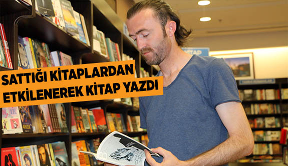 SATTIĞI KİTAPLARDAN ETKİLENEREK KİTAP YAZDI