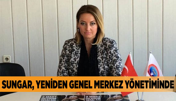 SUNGAR, YENİDEN GENEL MERKEZ YÖNETİMDE