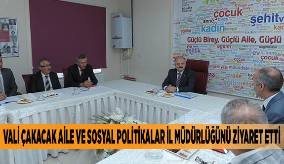 VALİ ÇAKACAK AİLE VE SOSYAL POLİTİKALAR İL MÜDÜRLÜĞÜNÜ ZİYARET ETTİ
