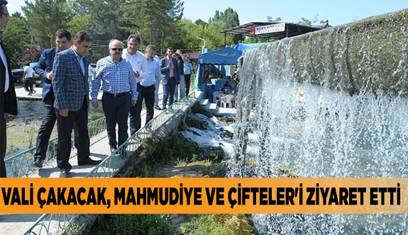 VALİ ÇAKACAK, MAHMUDİYE VE ÇİFTELER'İ ZİYARET ETTİ