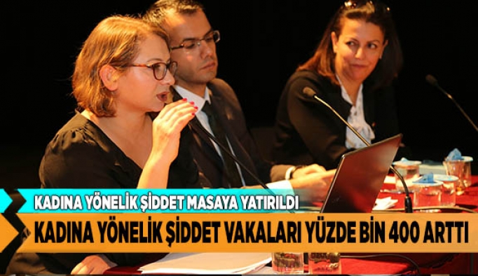 KADINA YÖNELİK ŞİDDET MASAYA YATIRILDI