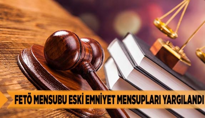 FETÖ mensubu eski emniyet mensupları yargılandı