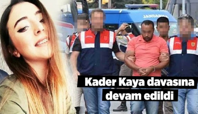 Kader Kaya davasına devam edildi