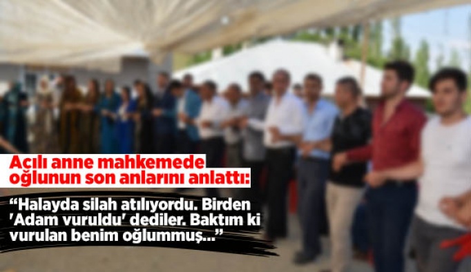 Acılı anne mahkemede oğlunun son anlarını anlattı