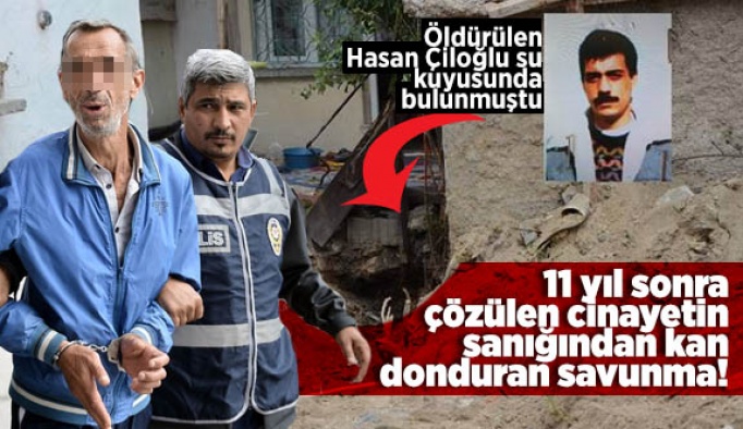 11 yıl sonra çözülen cinayetin sanığından kan donduran savunma