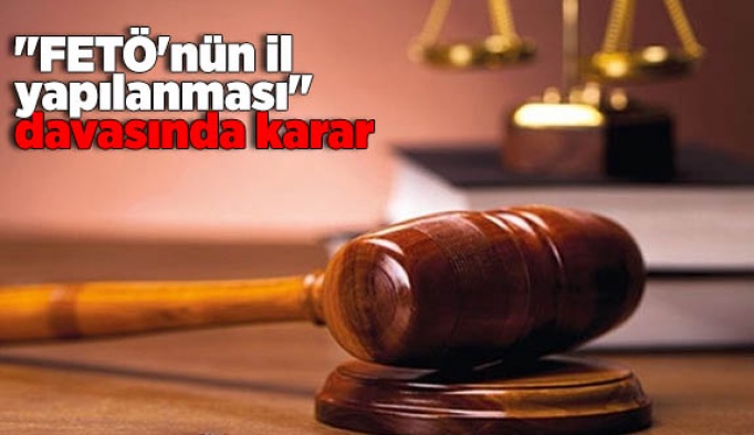 "FETÖ'nün il yapılanması" davasında karar